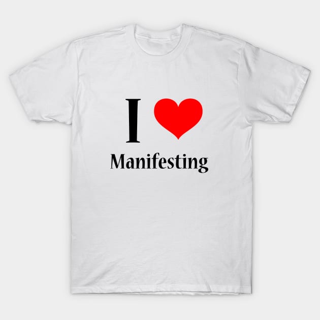 I Heart Manifesting for Those who Love to Manifest T-Shirt by tnts